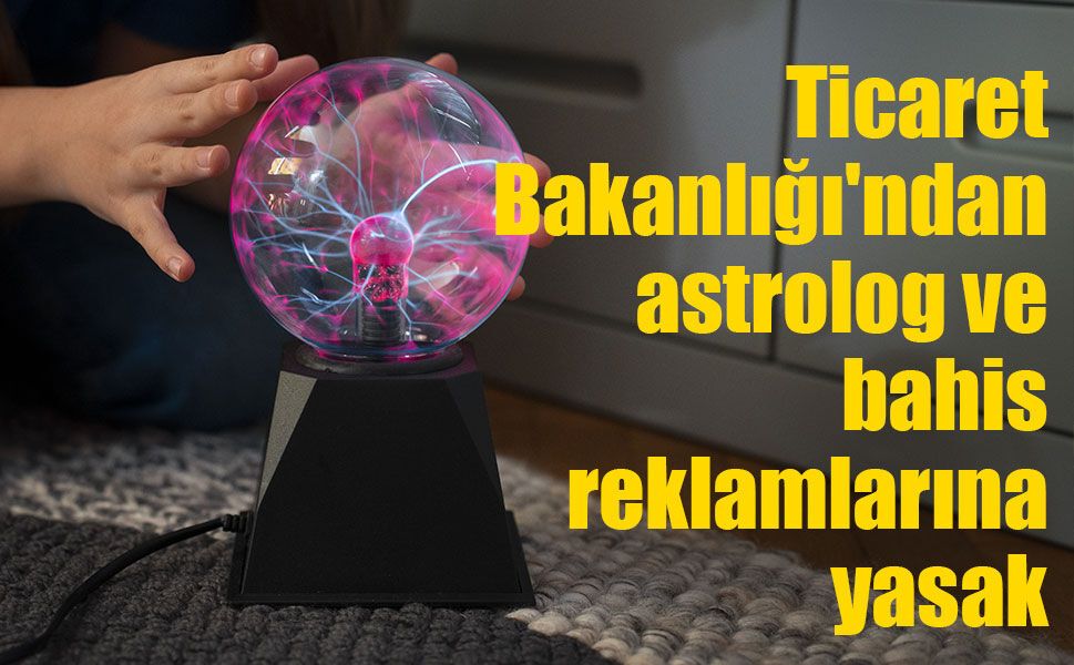Ticaret Bakanlığı'ndan astrolog ve yasa dışı bahis reklamlarına yasak