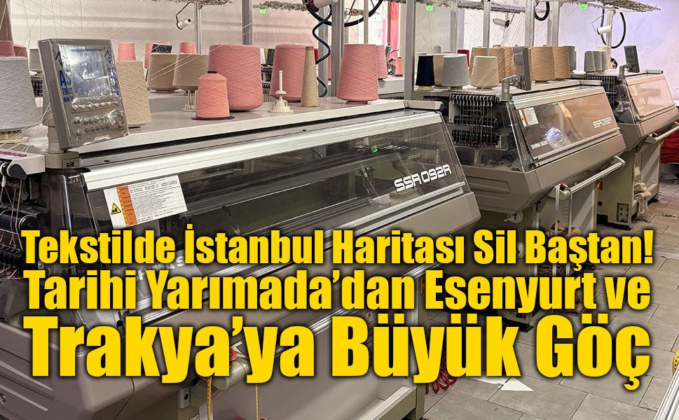 Tekstilde İstanbul Haritası Sil Baştan: Tarihi Yarımada’dan Esenyurt ve Trakya’ya Büyük Göç