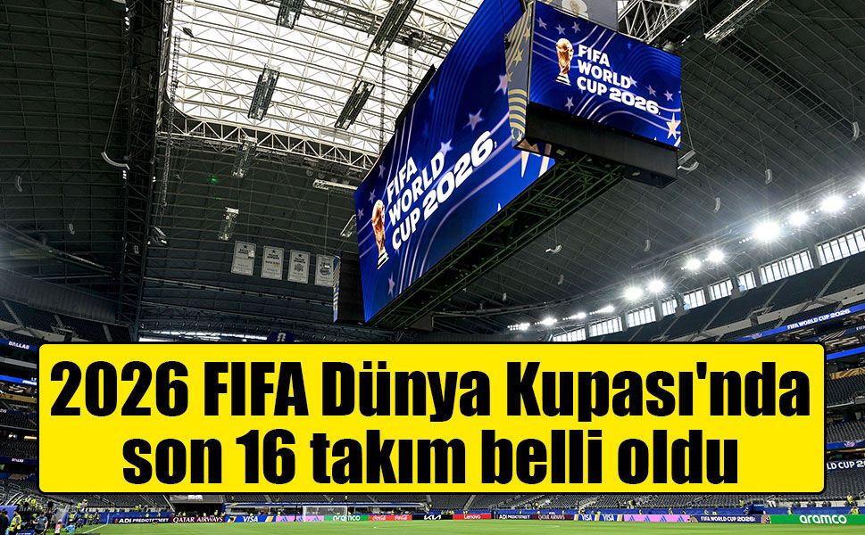 2026 FIFA Dünya Kupası'nda son 16 takım belli oldu