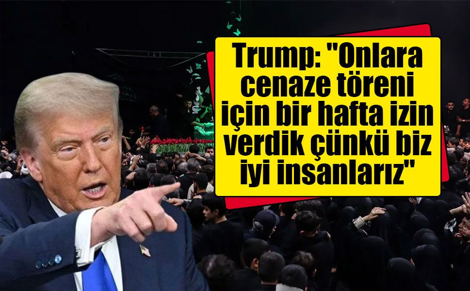 Trump'tan İran açıklaması: "Cenaze töreni için bir hafta izin verdik"