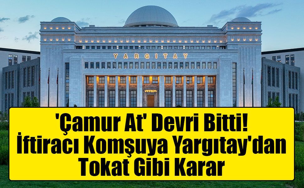 Yargıtay'dan emsal karar: Asılsız ihbar yapan komşuya hapis cezası kesinleşti