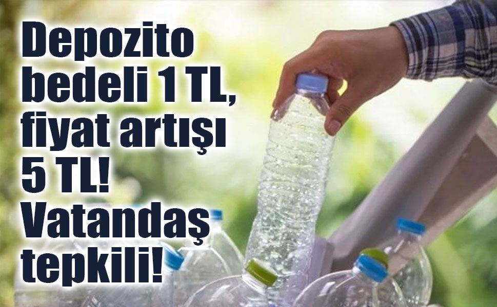 Depozito bedeli 1 TL, fiyat artışı 5 TL! Vatandaş tepkili!