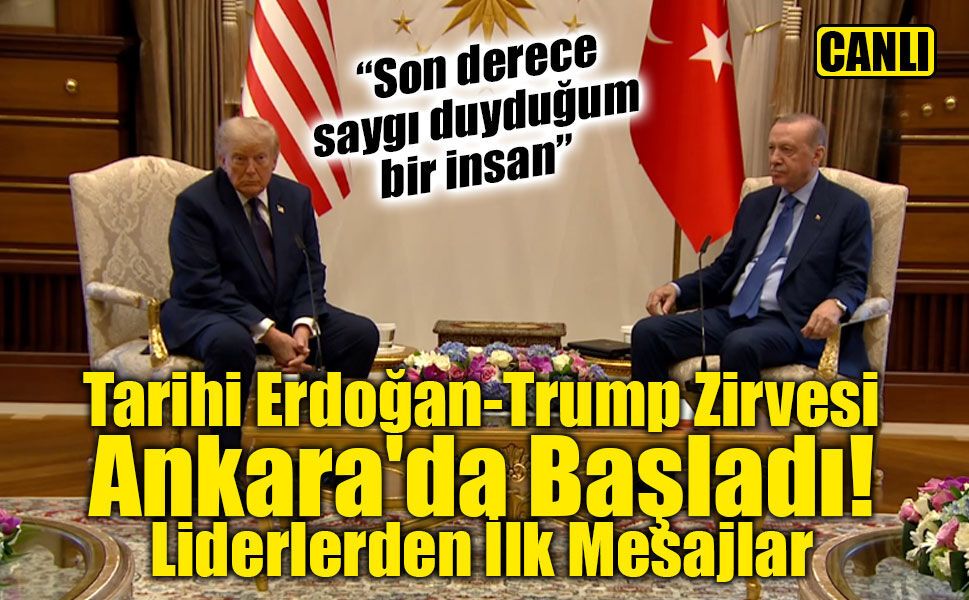 Tarihi Erdoğan-Trump Zirvesi Ankara'da Başladı: Liderlerden İlk Mesajlar (CANLI)