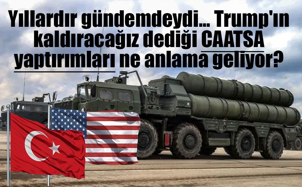 Trump: "CAATSA yaptırımlarını kaldıracağız" dedi; Türkiye'ye uygulanan yaptırımlar neleri kapsıyor?