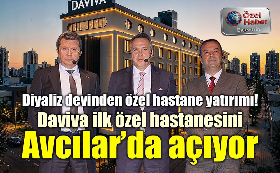 Diyaliz devinden özel hastane yatırımı! Daviva ilk özel hastanesini Avcılar’da açıyor