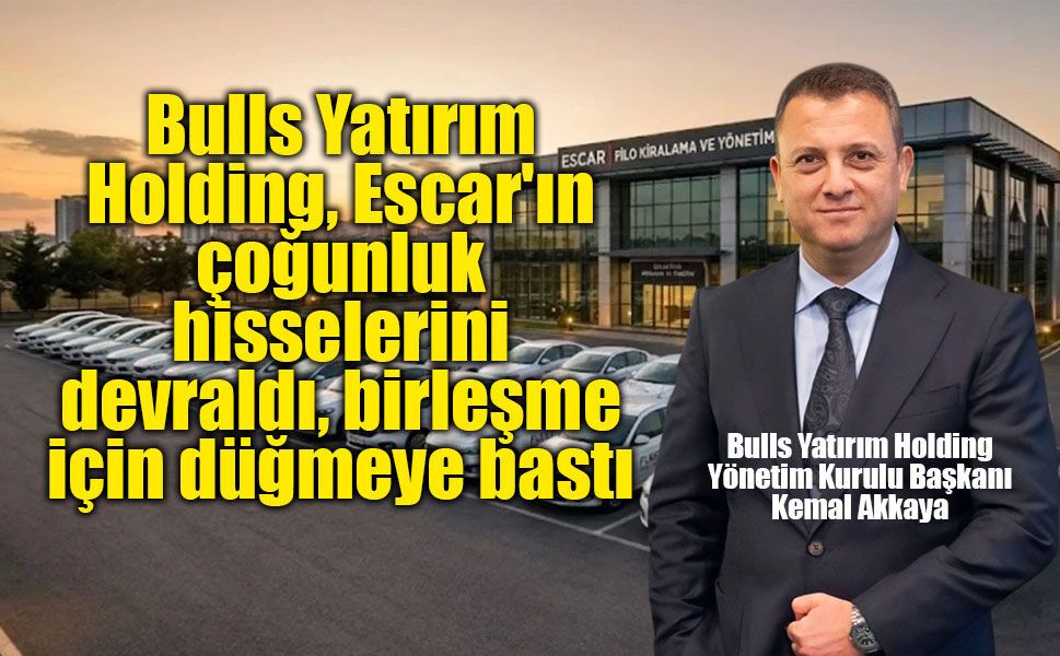 Bulls Yatırım Holding, Escar’ın çoğunluk hisselerini  devraldı