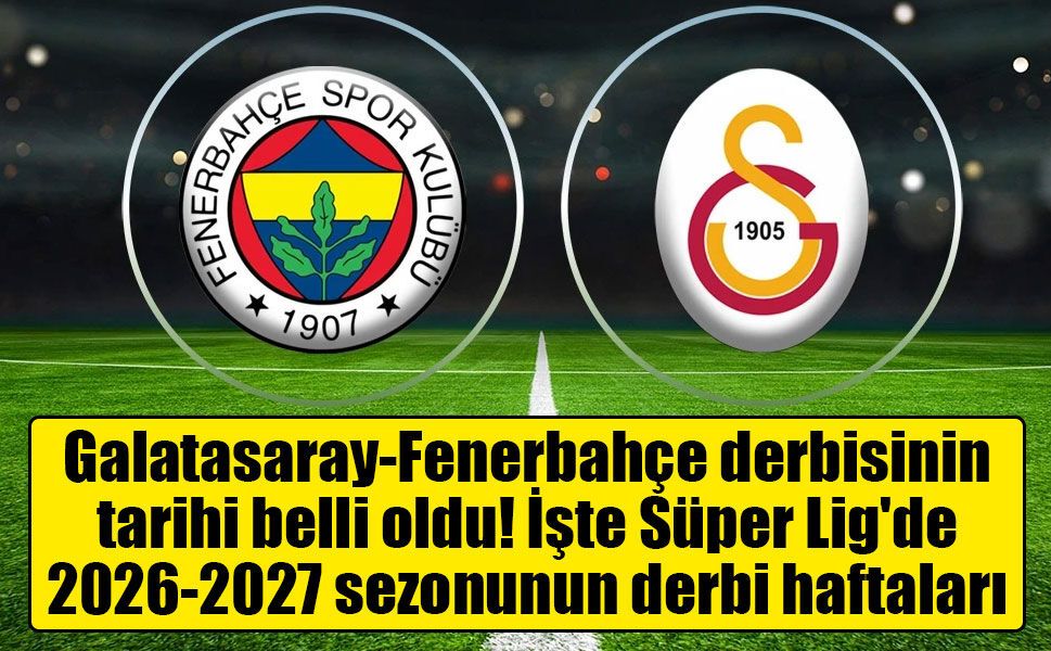 Galatasaray-Fenerbahçe derbisinin tarihi belli oldu!