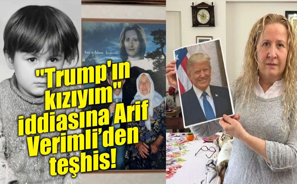 Psikiyatrist Prof. Dr. Arif Verimli'den 'Trump'ın kızıyım' iddiasına dikkat çeken teşhis!