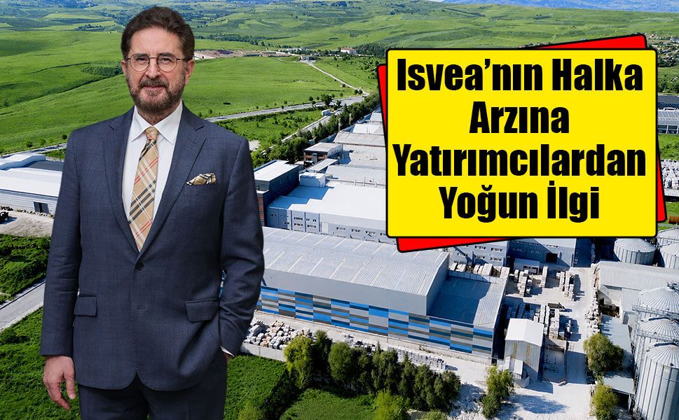 İtalyan Tasarım Ve Estetiğinin Güçlü Temsilcisi Isvea’nın Halka Arzına Yatırımcılardan Yoğun İlgi