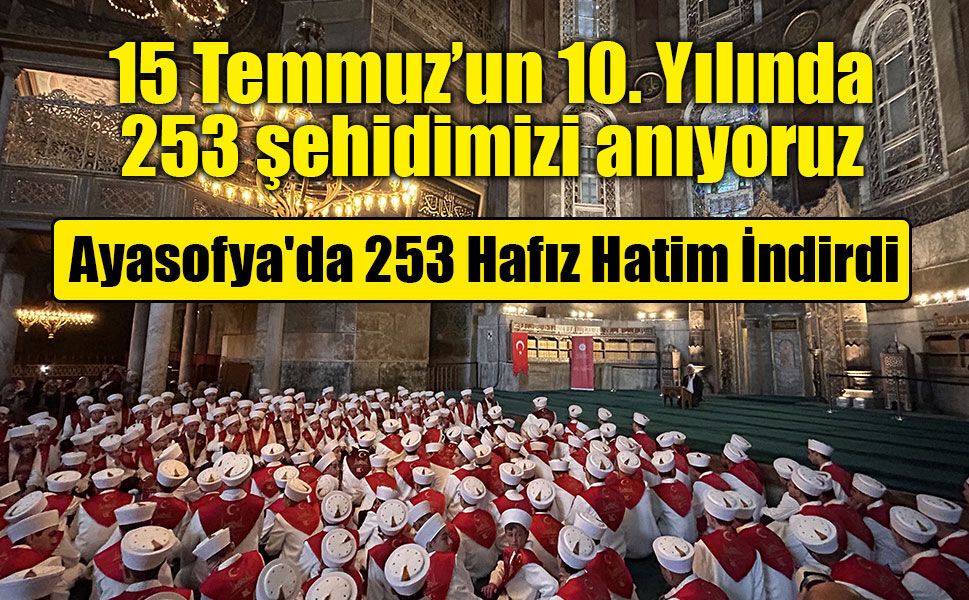 Ayasofya Camii'nde 15 Temmuz şehitleri için 253 hafızdan hatim duası