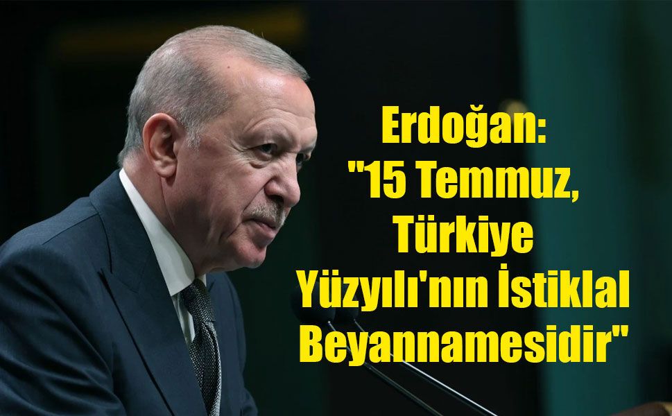 Cumhurbaşkanı Erdoğan'dan "15 Temmuz: Türkiye Yüzyılı‘nın İstiklal Beyannamesi" başlıklı makale