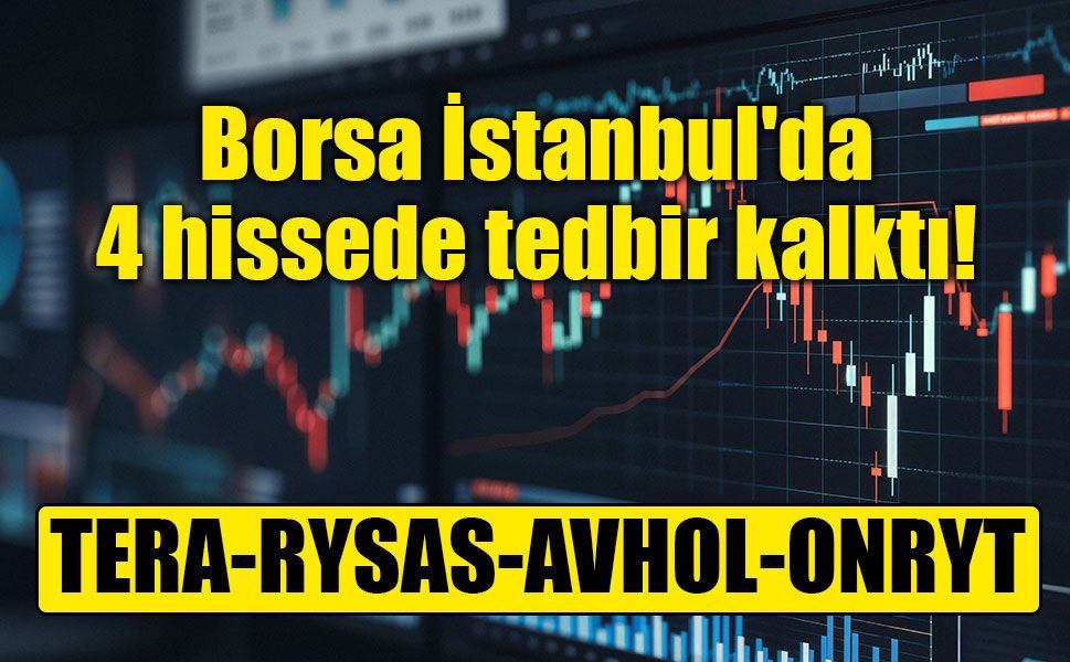 Borsada TERA, RYSAS, AVHOL ve ONRYT bugün serbest işlem görüyor