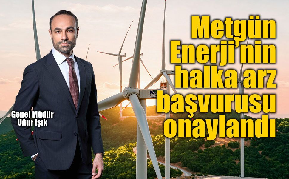 Metgün Enerji’nin halka arz başvurusu onaylandı
