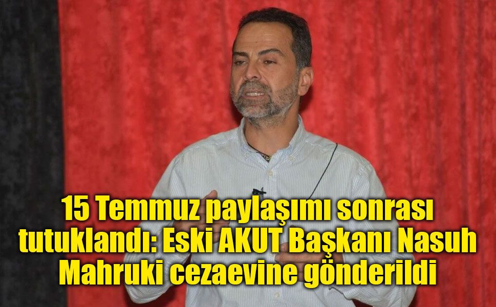 Eski AKUT Başkanı Nasuh Mahruki tutuklandı!