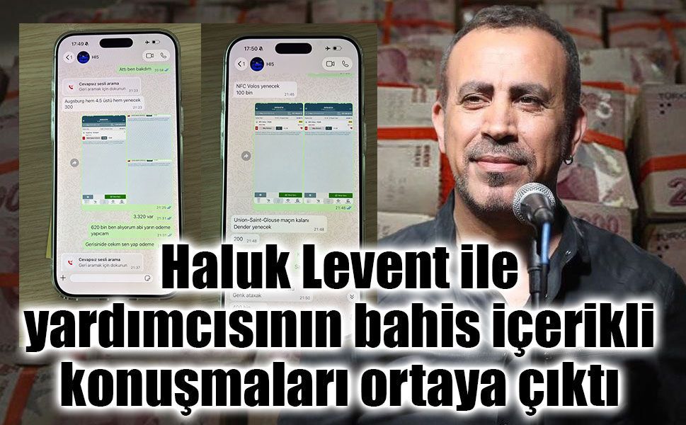 Haluk Levent soruşturmasında yeni iddia: Bahis içerikli yazışmalar dosyaya girdi