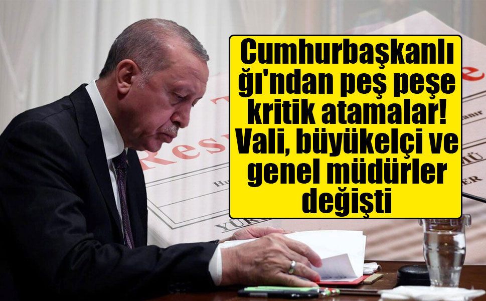 Cumhurbaşkanlığı'ndan kritik atamalar: Vali değişti, büyükelçi ve üst düzey bürokratlar görevlendirildi