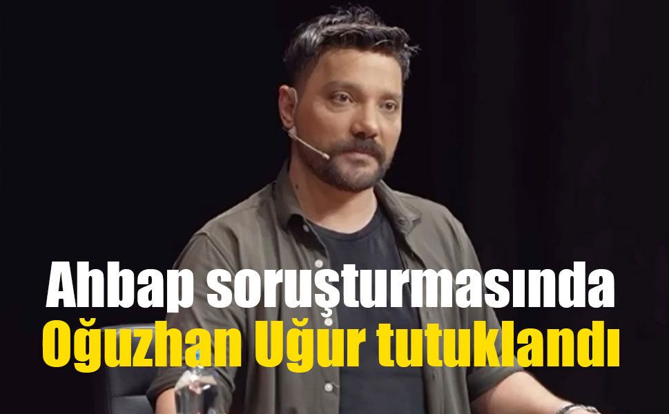 Ahbap soruşturmasında Oğuzhan Uğur tutuklandı: 9 şüpheli cezaevine gönderildi