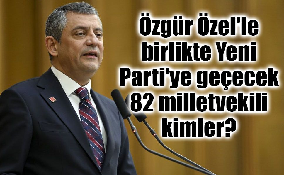 Özgür Özel'in ardından 82 milletvekili de Yeni Parti'ye mi geçiyor?