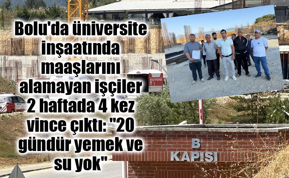 Bolu'da üniversite inşaatında maaş krizi: İşçiler 2 haftada 4 kez vince çıktı
