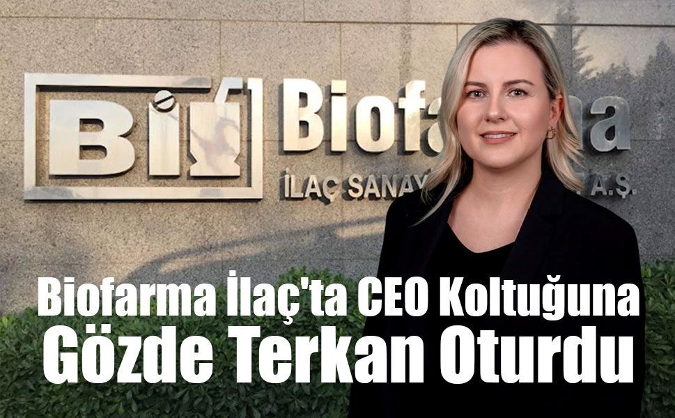 Biofarma İlaç'ta CEO Koltuğuna Gözde Terkan Oturdu