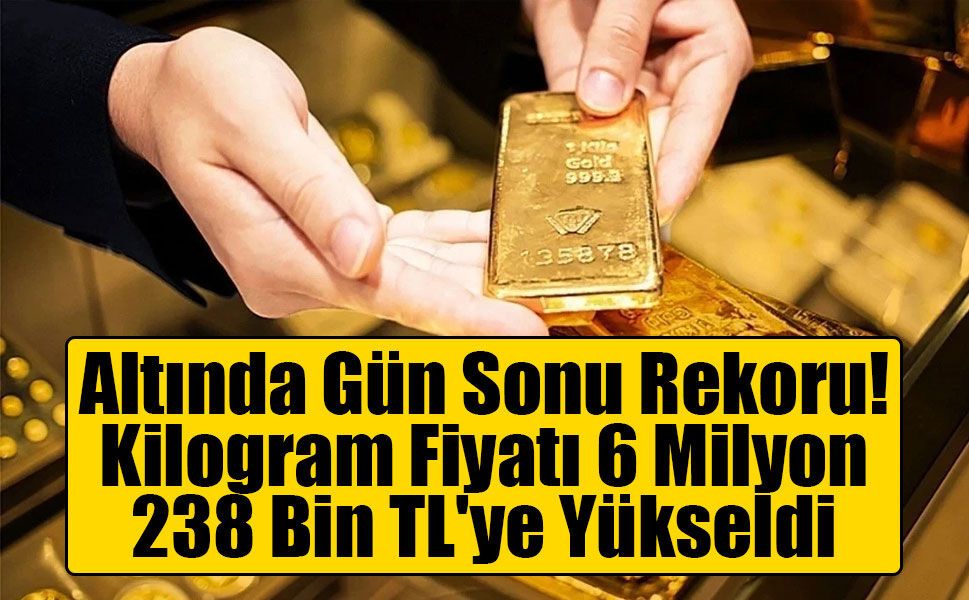 Altında Gün Sonu Rekoru: Kilogram Fiyatı 6 Milyon 238 Bin TL'ye Yükseldi