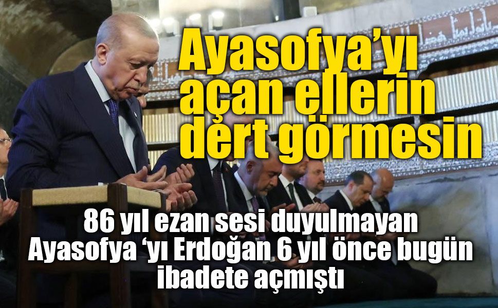 Ayasofya'nın Yeniden İbadete Açılışının 6. Yılında Erdoğan'dan Mesaj: "Fethin Zafer Nişanesi"