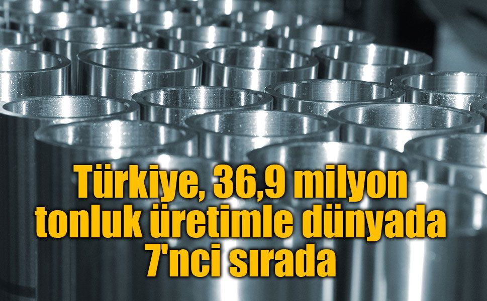 Türkiye, dünya çelik üretiminde 7'nci sıradaki yerini korudu: 36,9 milyon tonluk üretim