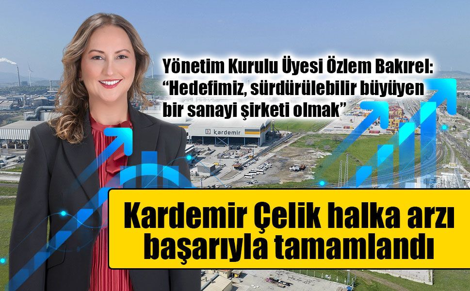 Kardemir Çelik halka arzı başarıyla tamamlandı