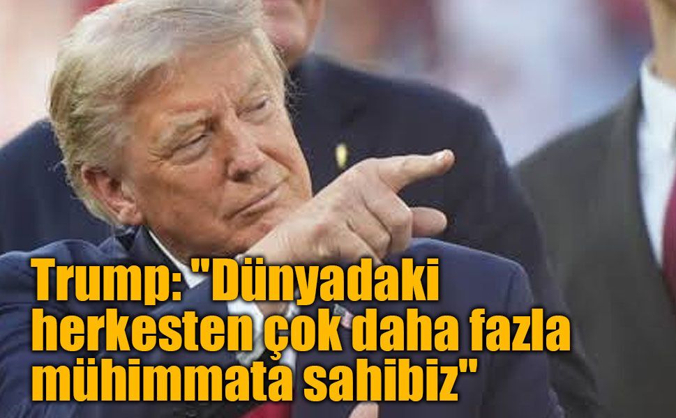 Trump'tan mühimmat iddialarına yanıt: "İhtiyacımız olandan çok daha fazlasına sahibiz"