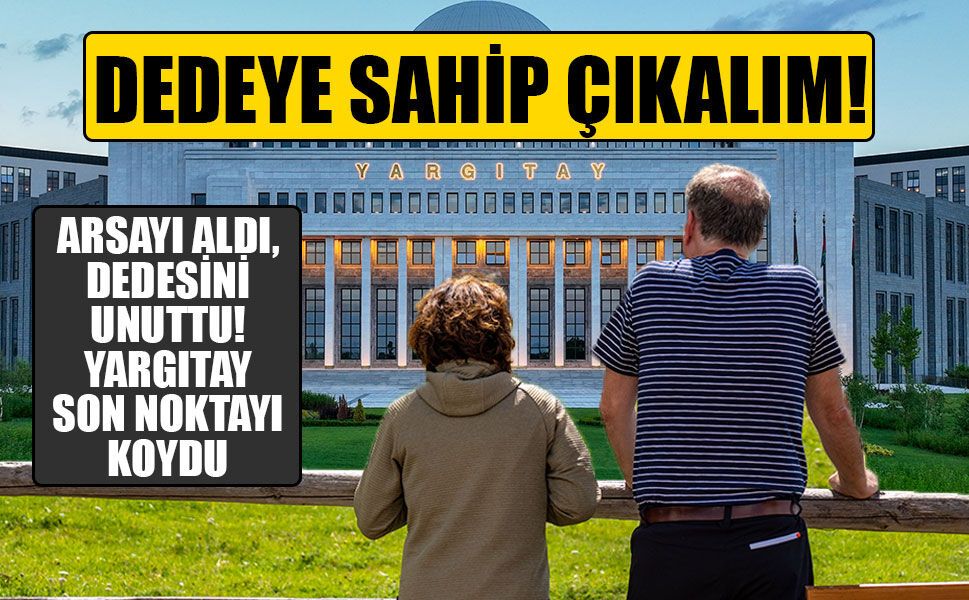 Yargıtay’dan emsal karar: Dedesine bakmayan torun aldığı arsayı kaybeti