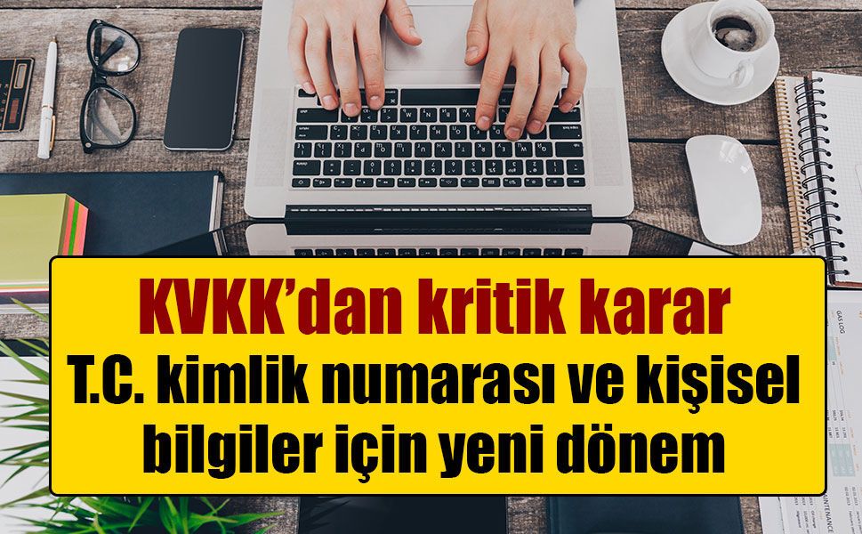 Kamu kurumlarında kişisel veri dönemi değişiyor! KVKK’dan kritik karar
