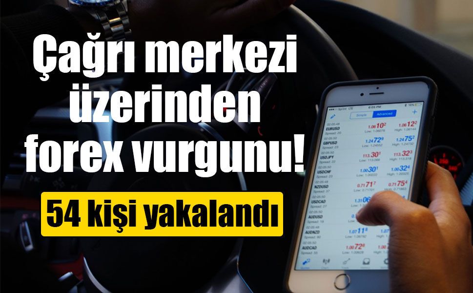 İstanbul’da forex dolandırıcılığı operasyonu: 54 şüpheli yakalandı