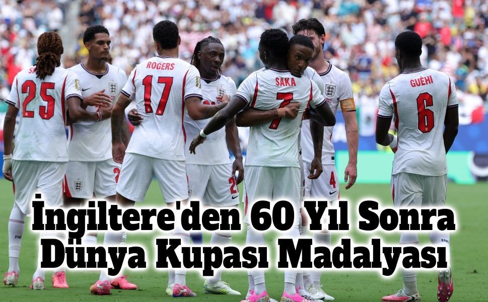 İngiltere'den 60 Yıl Sonra Dünya Kupası'nda Madalya Başarısı