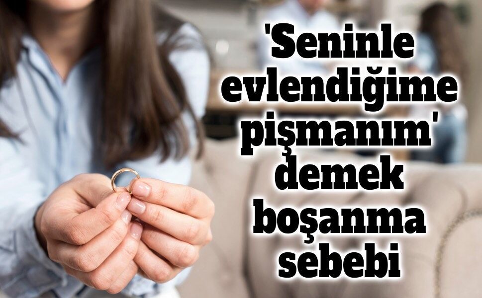 'Seninle evlendiğime pişmanım' sözü Yargıtay'a göre boşanmada kusur sayıldı