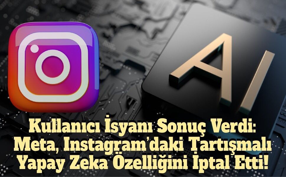 Meta’dan Geri Adım: Instagram’da Rıza Dışı Yapay Zeka Dönemi Başlamadan Bitti!