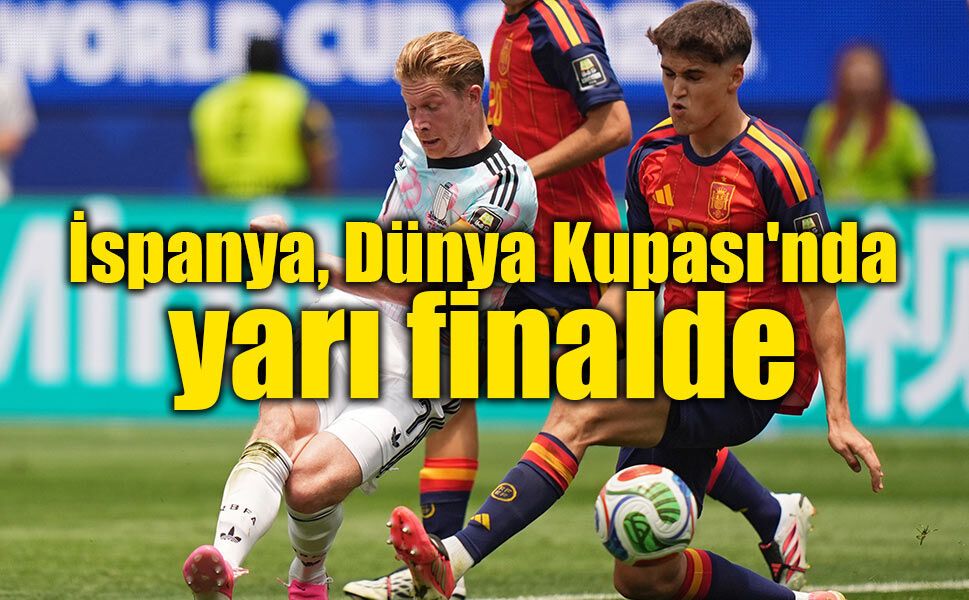 İspanya son dakikada güldü, yarı finalde Fransa'nın rakibi oldu