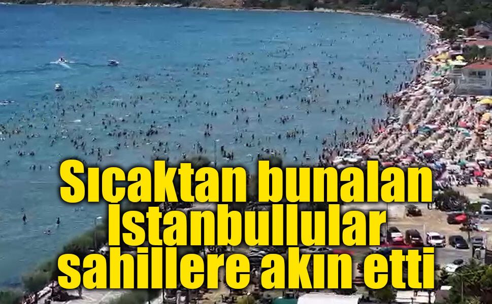 İstanbul'da sıcak hava etkisini artırdı: Silivri Kumluk Plajı doldu taştı