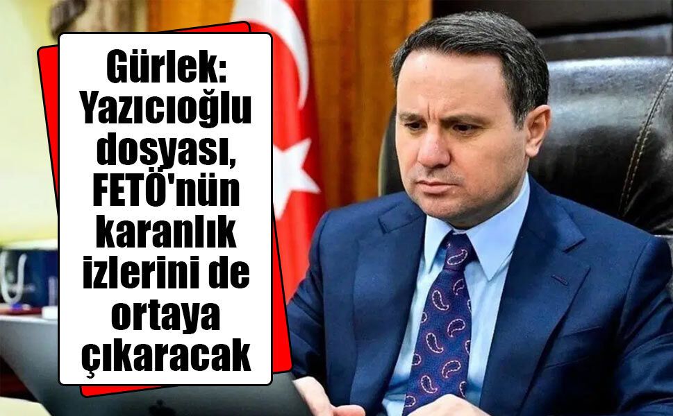 Bakan Gürlek: "Yazıcıoğlu soruşturması sonuna kadar sürdürülecek"