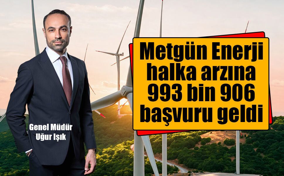 Metgün Enerji halka arzına 993 bin 906 başvuru geldi