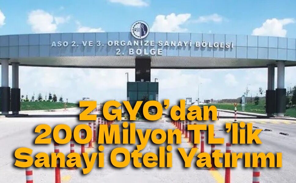 Z GYO’dan Endüstriyel Turizmde Stratejik Hamle: Ankara’da "Sanayi Oteli" Dönemi Başlıyor