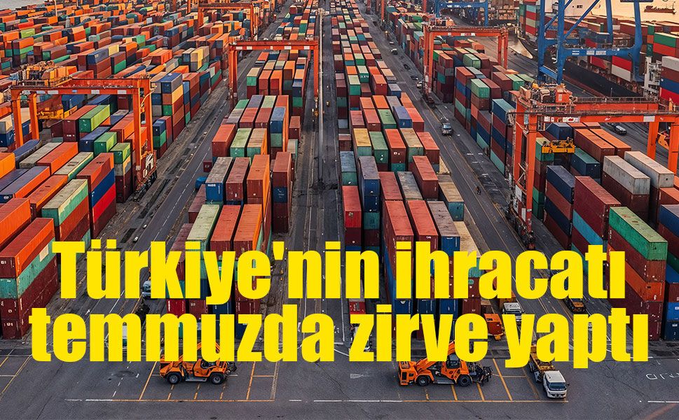 Temmuzda 25,6 milyar dolarlık ihracat rekoru
