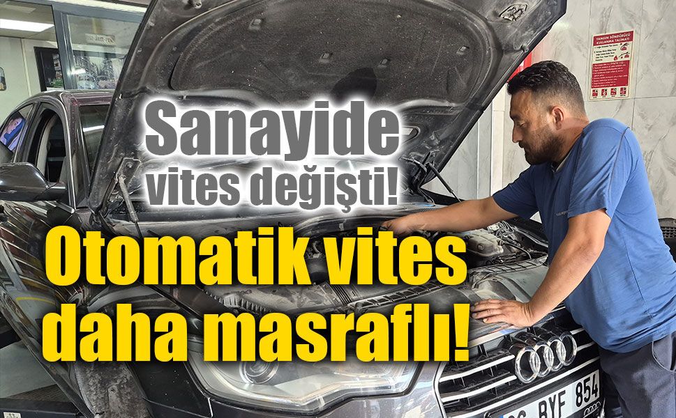 Otomatik vitesli araçlar sanayiye daha fazla gidiyor!