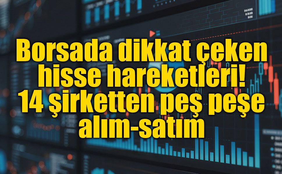 Borsa İstanbul’da şirketlerin pay hareketleri dikkat çekti: Geri alımlar ve satışlar öne çıktı