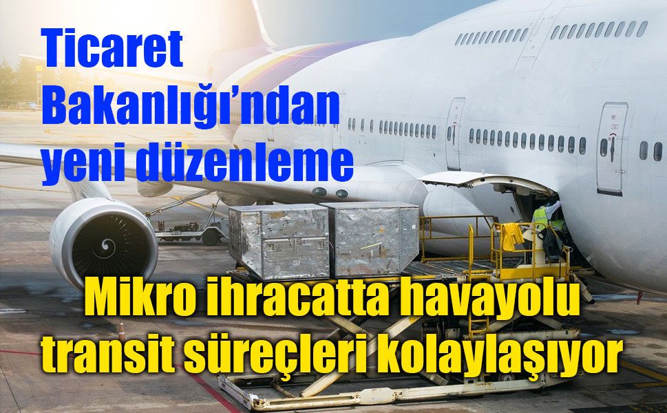 Mikro ihracatta havayolu transit süreçleri kolaylaşıyor