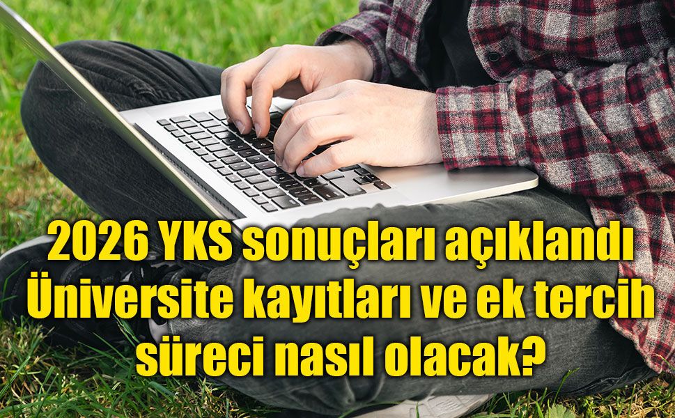 2026 YKS yerleştirme sonuçları açıklandı: İşte üniversite kayıt tarihleri