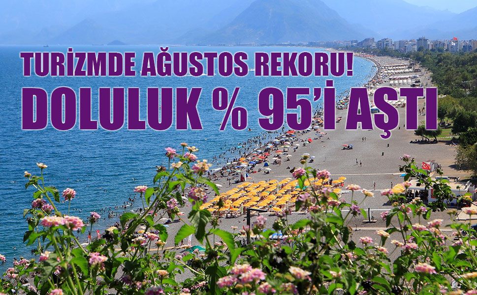 Turizmde Ağustos Rekoru! Doluluk Oranları Yüzde 95'i Geçti!