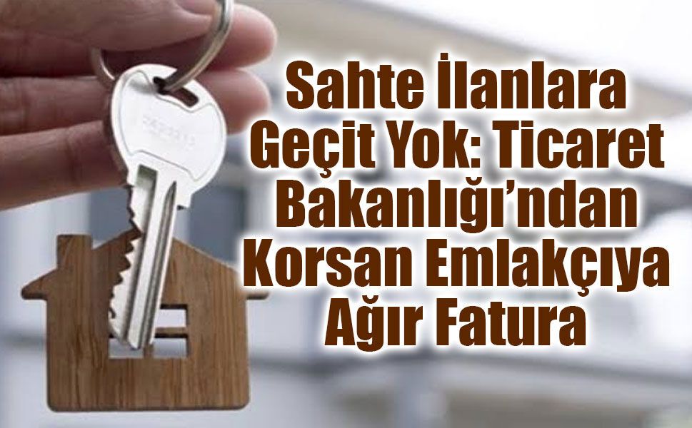 Emlak Sektöründe Sahte İlanlara 72,5 Milyon Lira Ceza Kesildi, Sosyal Medyaya Yeni Kurallar Geliyor