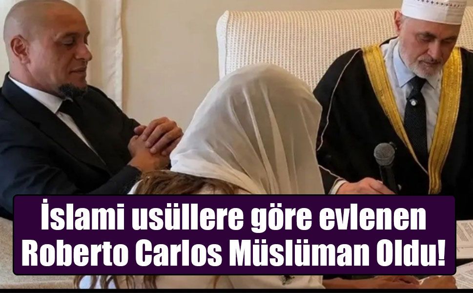 Brezilyalı Futbol Efsanesi Roberto Carlos Müslüman Oldu ve Süheyla Tahiri ile Evlendi