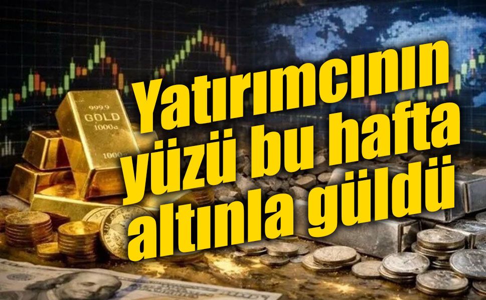 Haftanın yatırım şampiyonu altın oldu: Gram altın yüzde 4,91 yükseldi