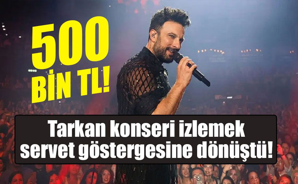 Lüks eğlencenin geldiği nokta: Tarkan konseri için 500 bin TL ödeyecekler!